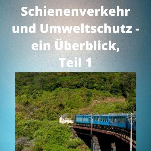 Schienenverkehr und Umweltschutz - ein Überblick, Teil 1 Schienenverkehr und Umweltschutz - ein Überblick, Teil 1