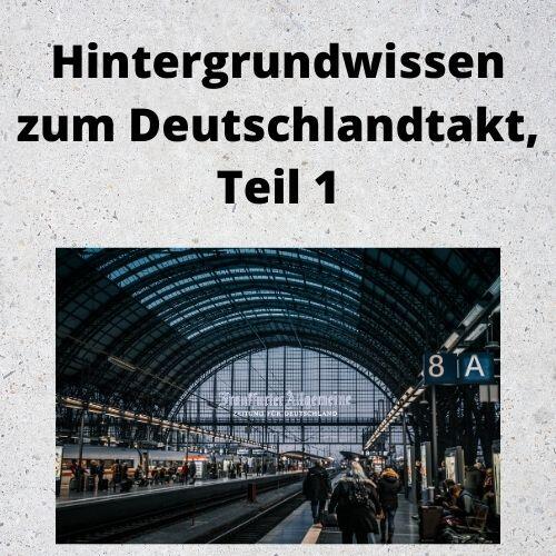 Hintergrundwissen zum Deutschlandtakt, Teil 1 Hintergrundwissen zum Deutschlandtakt, Teil 1