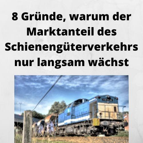 8 Gründe, warum der Marktanteil des Schienengüterverkehrs nur langsam wächst