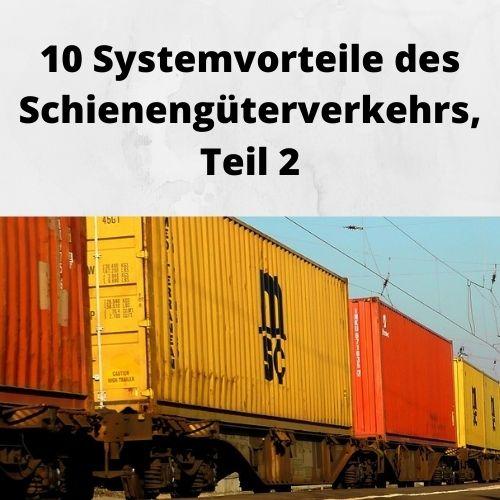 10 Systemvorteile des Schienengüterverkehrs, Teil 2