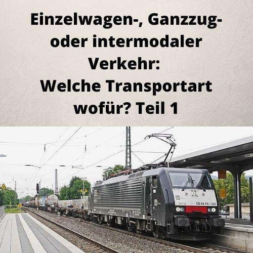 Einzelwagen-, Ganzzug- oder intermodaler Verkehr Welche Transportart wofür Teil 1 Einzelwagen-, Ganzzug- oder intermodaler Verkehr Welche Transportart wofür Teil 1