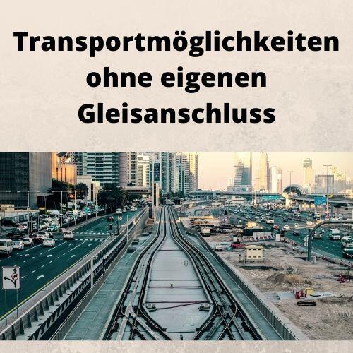 Transportmöglichkeiten ohne eigenen Gleisanschluss