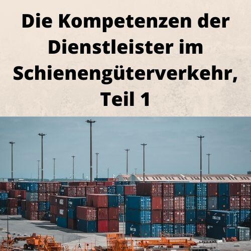 Die Kompetenzen der Dienstleister im Schienengüterverkehr, Teil 1 Die Kompetenzen der Dienstleister im Schienengüterverkehr, Teil 1