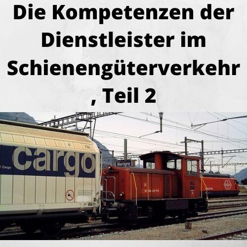 Die Kompetenzen der Dienstleister im Schienengüterverkehr, Teil 2 Die Kompetenzen der Dienstleister im Schienengüterverkehr, Teil 2