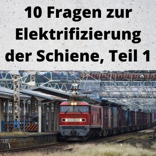 10 Fragen zur Elektrifizierung der Schiene, Teil 1