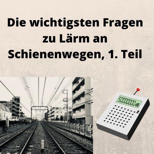 Die wichtigsten Fragen zu Lärm an Schienenwegen, 1. Teil Die wichtigsten Fragen zu Lärm an Schienenwegen, 1. Teil