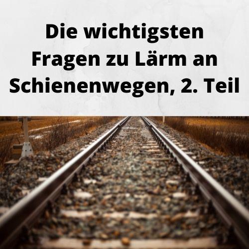 Die wichtigsten Fragen zu Lärm an Schienenwegen, 2. Teil Die wichtigsten Fragen zu Lärm an Schienenwegen, 2. Teil