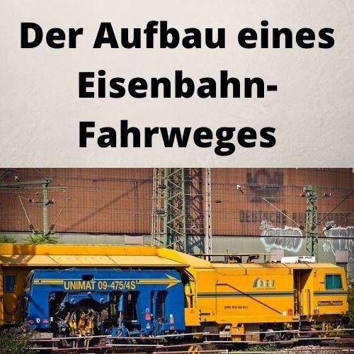 Der Aufbau eines Eisenbahn-Fahrweges Der Aufbau eines Eisenbahn-Fahrweges