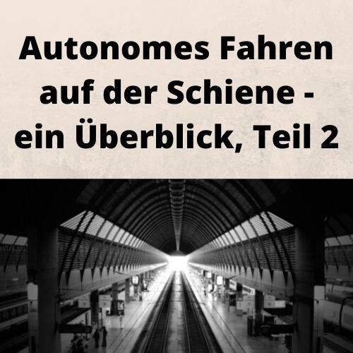 Autonomes Fahren auf der Schiene - ein Überblick, Teil 2 Autonomes Fahren auf der Schiene - ein Überblick, Teil 2