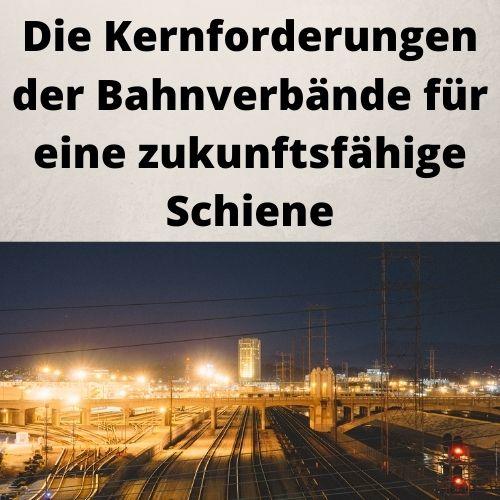 Die Kernforderungen der Bahnverbände für eine zukunftsfähige Schiene Die Kernforderungen der Bahnverbände für eine zukunftsfähige Schiene