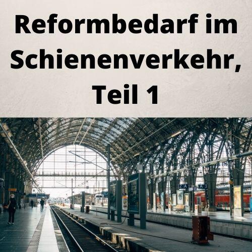 Reformbedarf im Schienenverkehr, Teil 1 Reformbedarf im Schienenverkehr, Teil 1