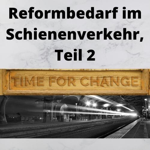 Reformbedarf im Schienenverkehr, Teil 2 Reformbedarf im Schienenverkehr, Teil 2