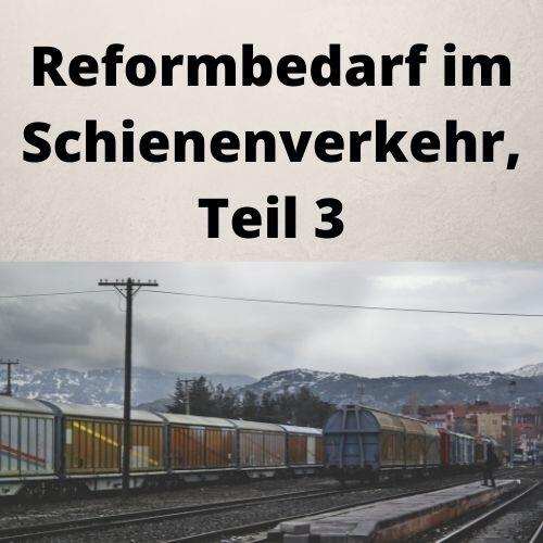 Reformbedarf im Schienenverkehr, Teil 3 Reformbedarf im Schienenverkehr, Teil 3